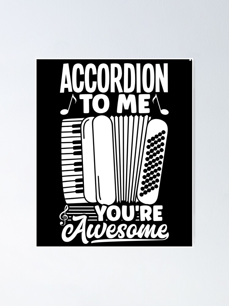"Accordion Accordionist Accordion To me Youre Awesome" Poster for Sale
