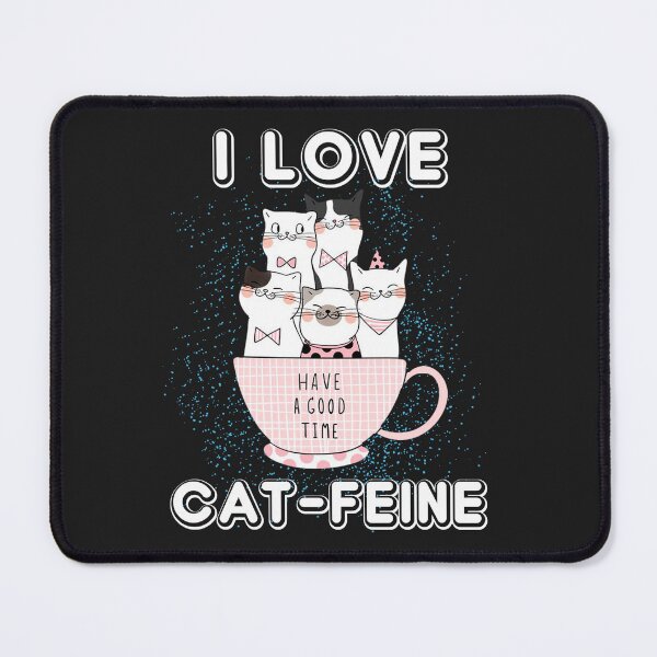 Item preview, I Love Cat-Feine - Have a Good time designed and sold by slicksdesigns.