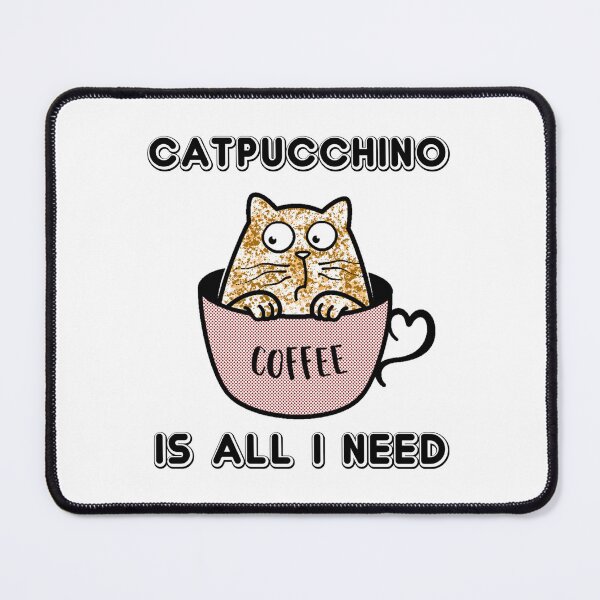 Item preview, Catpucchino is All I Need designed and sold by slicksdesigns.