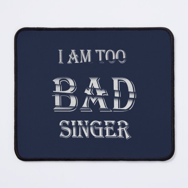 Item preview, I am too bad singer designed and sold by BenjaminBuchel.