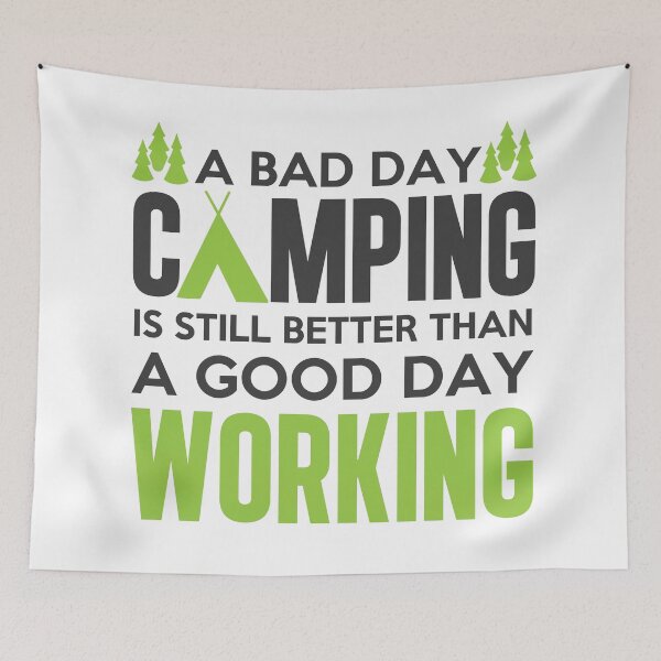 Item preview, A bad day camping is till better than a good day working designed and sold by della95.