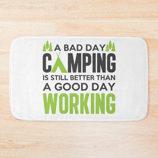 Item preview, A bad day camping is till better than a good day working designed and sold by della95.