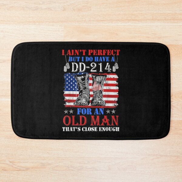 Item preview, I Ain_t Perfect but I Do Have A DD-214 for an Old Man Classic . designed and sold by milokzwidder.