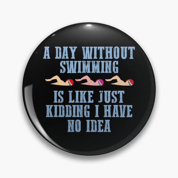 Item preview, A Day Without Swimming Is Like Just Kidding I Have No Idea designed and sold by FajarStore78.
