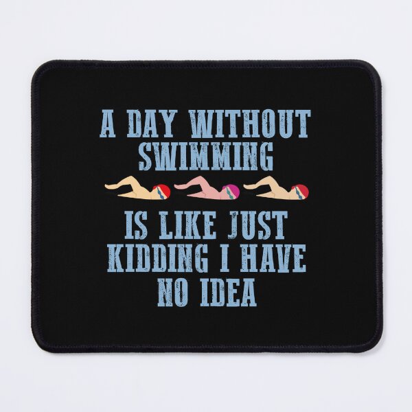 Item preview, A Day Without Swimming Is Like Just Kidding I Have No Idea designed and sold by FajarStore78.