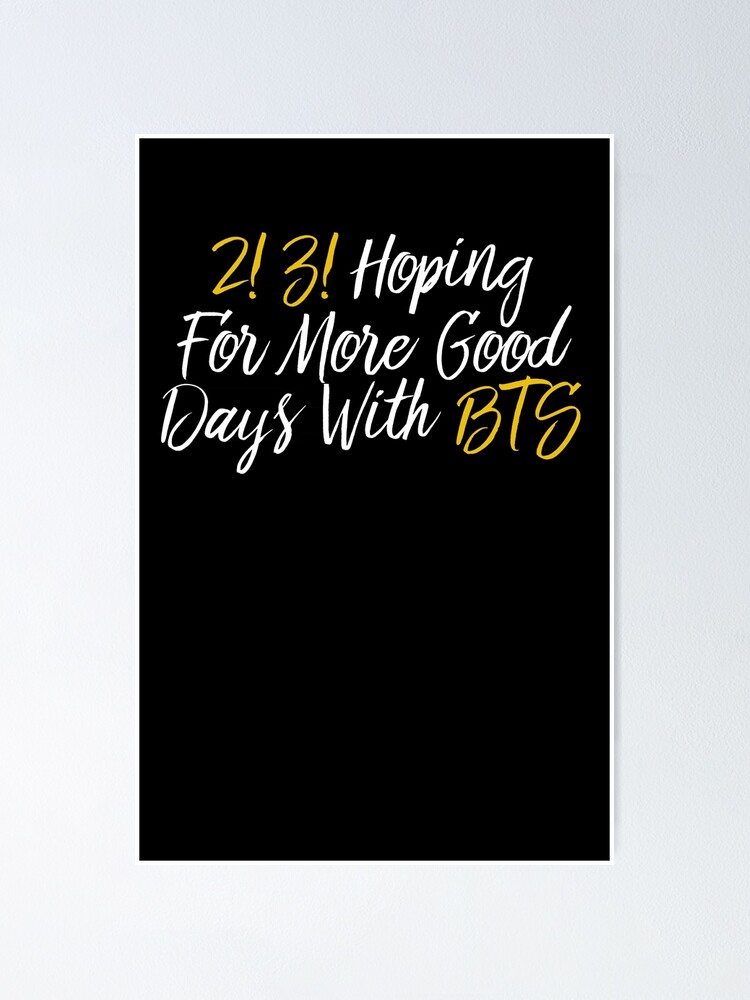 2 3 Hoping For More Good Days With Bts Poster By Sedapi Redbubble