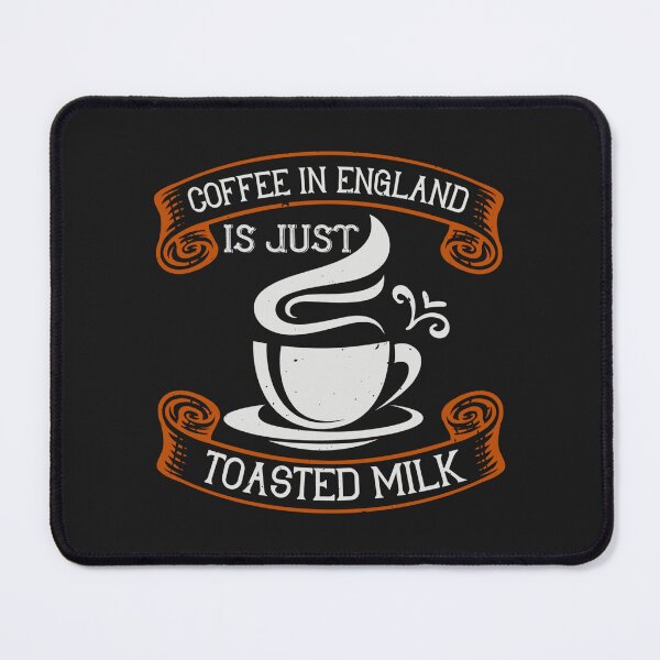 Item preview, Coffee In England is Just Toasted Milk designed and sold by slicksdesigns.