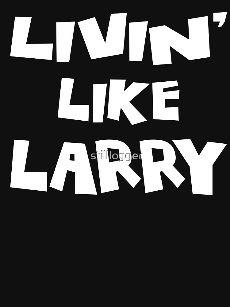 livin like larry shirt