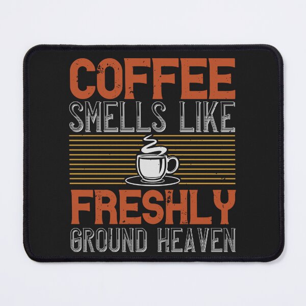 Item preview, Coffee Smells Like Freshly Ground Heaven designed and sold by slicksdesigns.