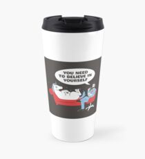 You need to believe in yourself Travel Mug