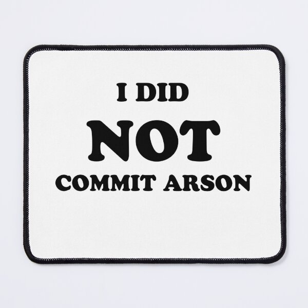 Item preview, I Did Not Commit Arson  designed and sold by Dex-Shop.