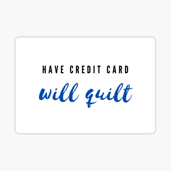 Have credit card - Will Quilt Sticker