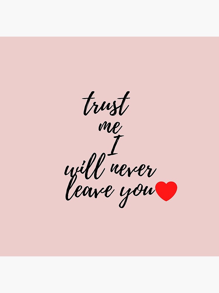 trust-me-i-will-never-leave-you-for-your-love-one-poster-by-arnavkr