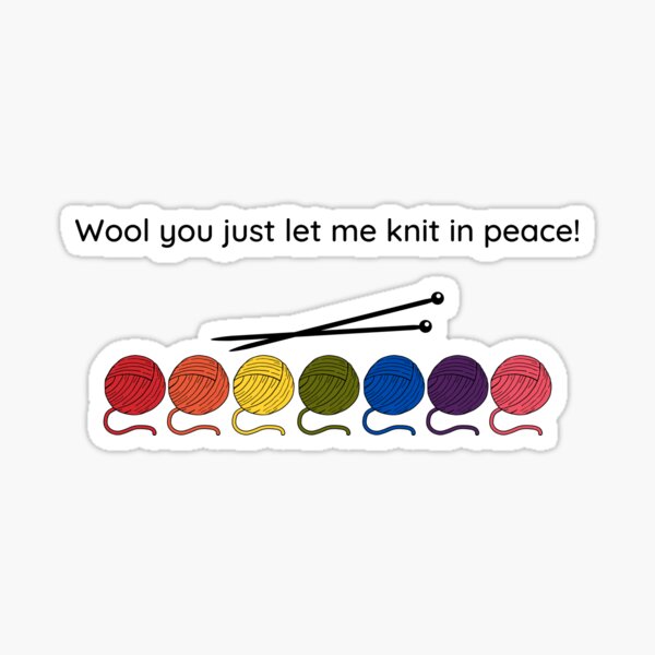 Wool you just let me knit in peace Sticker
