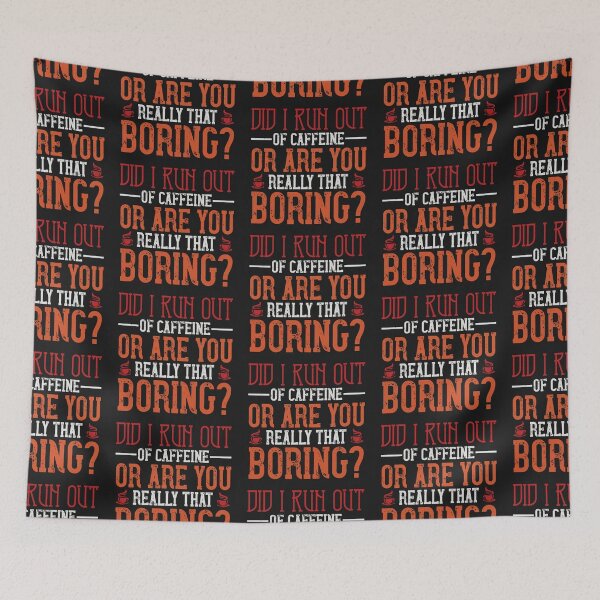 Item preview, Did I Run out of Caffeine or are You Really That Boring designed and sold by slicksdesigns.