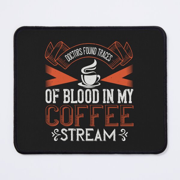 Item preview, Doctors Found traces of Blood in My Coffee Stream designed and sold by slicksdesigns.