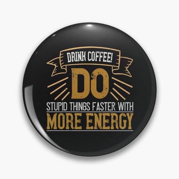 Item preview, Drink Coffee! Do Stupid Things Faster with More Energy designed and sold by slicksdesigns.