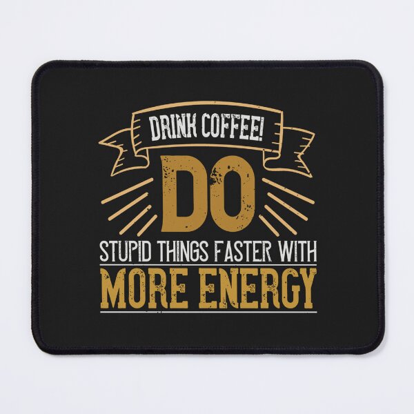 Item preview, Drink Coffee! Do Stupid Things Faster with More Energy designed and sold by slicksdesigns.
