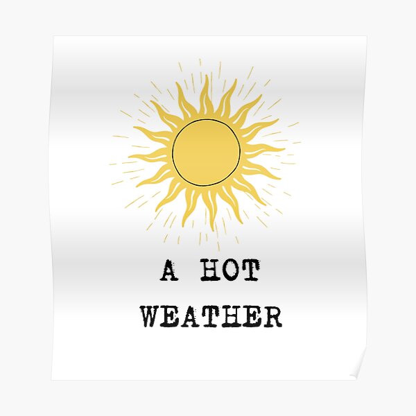 A Hot Weather Poster For Sale By Mohamedkaarem77 Redbubble 