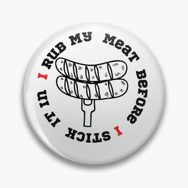 Item preview, I Rub My Meat Before I Stick It In designed and sold by player-502.