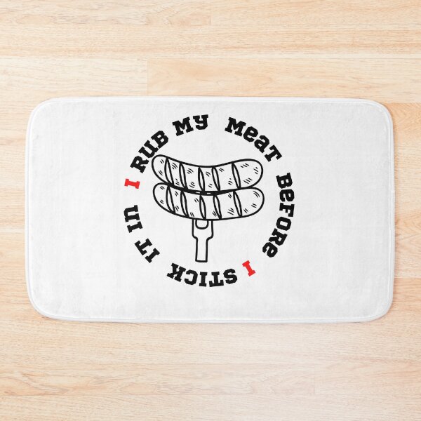 Item preview, I Rub My Meat Before I Stick It In designed and sold by player-502.