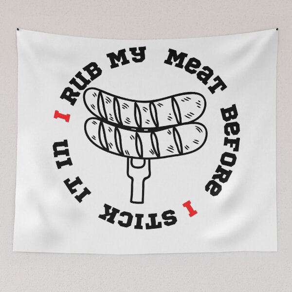 Item preview, I Rub My Meat Before I Stick It In designed and sold by player-502.