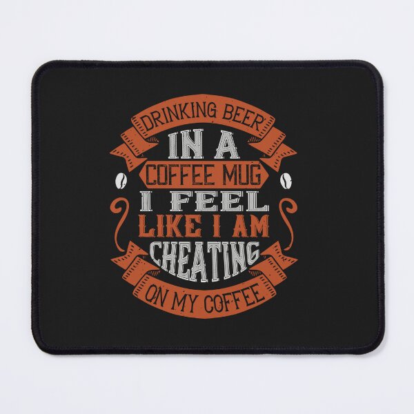 Item preview, Drinking Beer in a Coffee Mug I Feel Like I'am Cheating on My Coffee designed and sold by slicksdesigns.