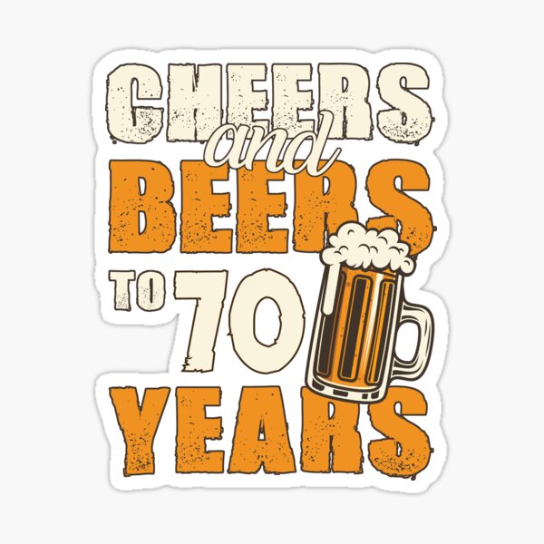 "Cheers And Beers To 70 Years, Funny Birthday Gift" Sticker For Sale By ...