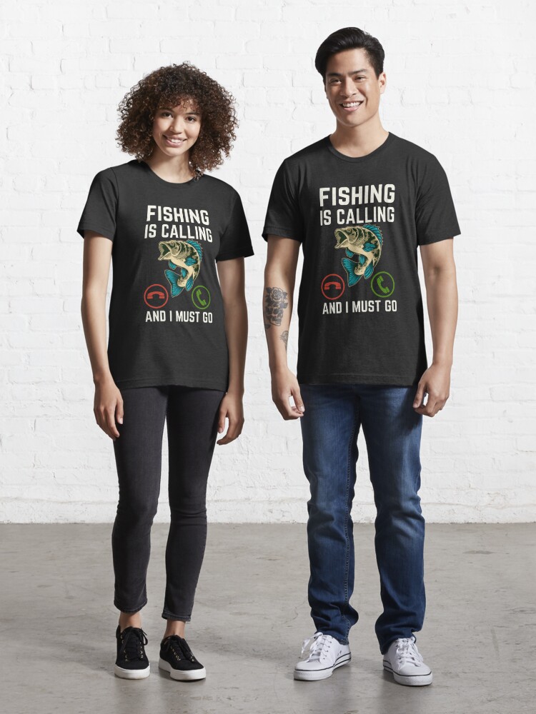 Fishing Is Calling And I Must Go, Fishing Lover, Funny Fishing | Essential  T-Shirt