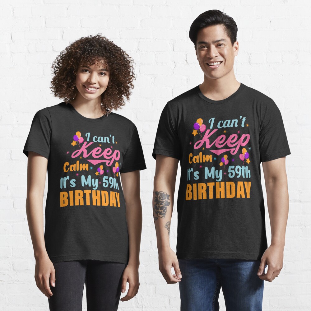 I Can't Keep Calm It's My 59th Birthday T-Shirt 
