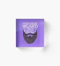 With a great beard comes great responsibility Acrylic Block