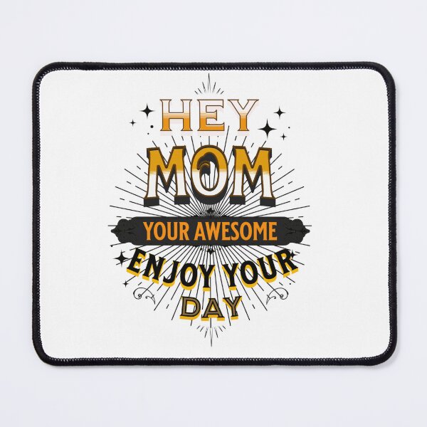 Item preview, Hey Mom Your Awesome Enjoy Your day designed and sold by Yahzhani.