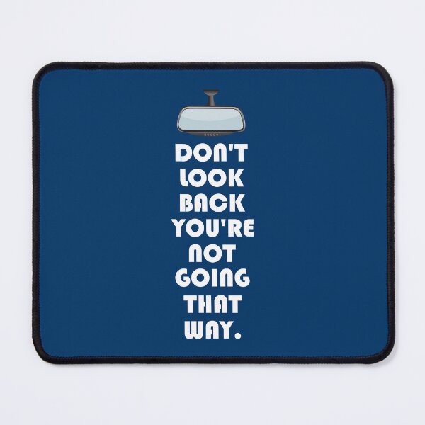 Item preview, DONT LOOK BACK YOURE NOT GOING THAT WAY. designed and sold by DomGDesign.
