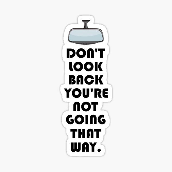 Item preview, DONT LOOK BACK YOURE NOT GOING THAT WAY. designed and sold by DomGDesign.