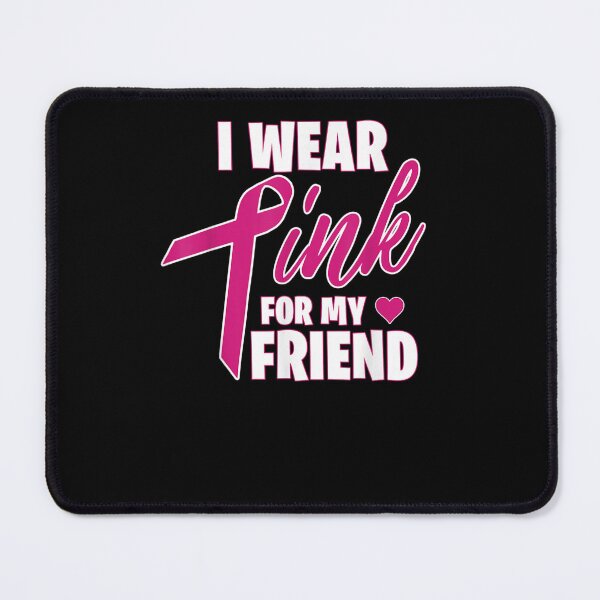 Item preview, I Wear Pink for My Friend - Breast Cancer Awareness designed and sold by KimbempeCB.