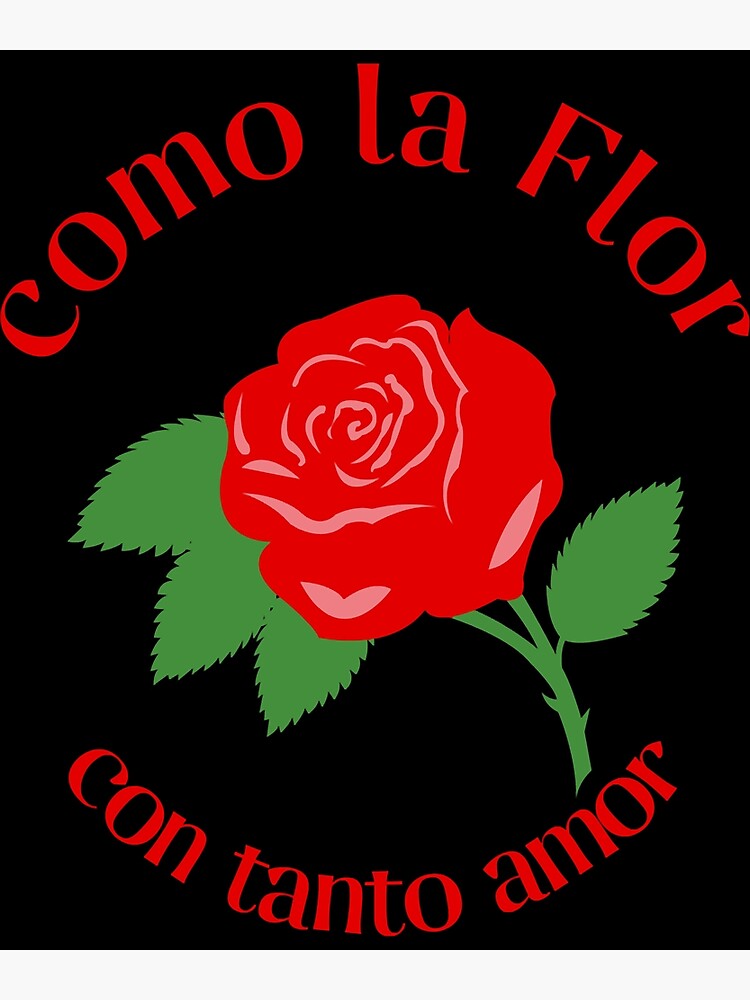 como-la-flor-con-tanto-amor-poster-for-sale-by-cindyschuler-redbubble