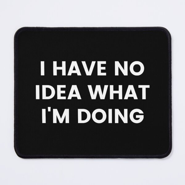 Item preview, I have no idea what I'm doing designed and sold by lolora.