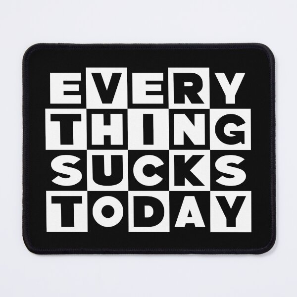 Item preview, Everything Sucks Today designed and sold by DovbleTrovble.