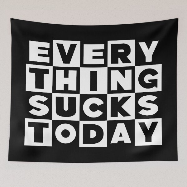 Item preview, Everything Sucks Today designed and sold by DovbleTrovble.