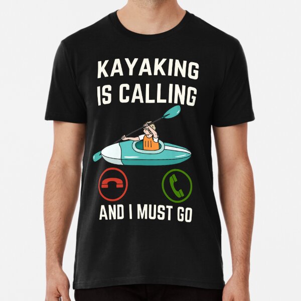 Kayak Lover Quote Gift Kayaking Accessories Equipment Gear Shirt - TeeUni