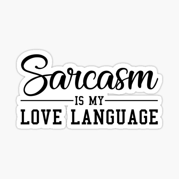 Sarcasm Is My Love Language Sticker By Roxburg10 Redbubble 8127