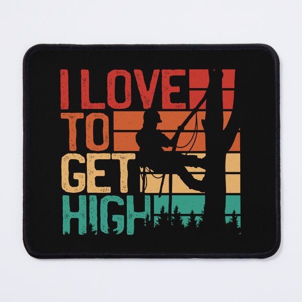 Item preview, I Love to Get Hight Funny Arborist designed and sold by nmcreationsshop.