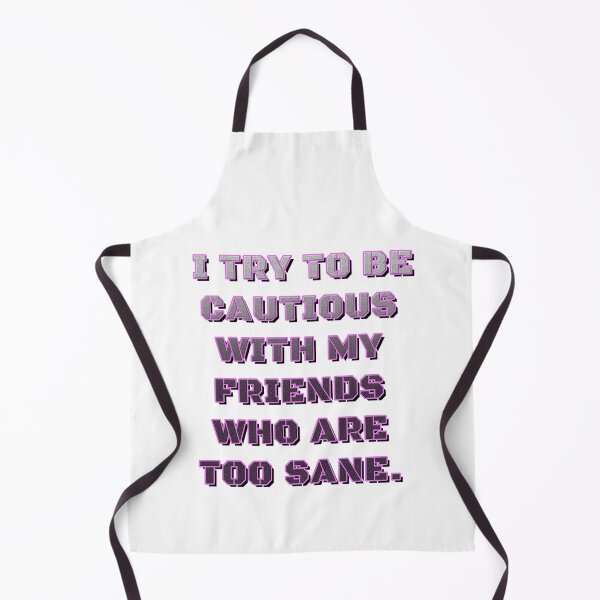 Item preview, BE CAUTIOUS WITH YOUR TOO SANE FRIENDS designed and sold by ILA-DODO.