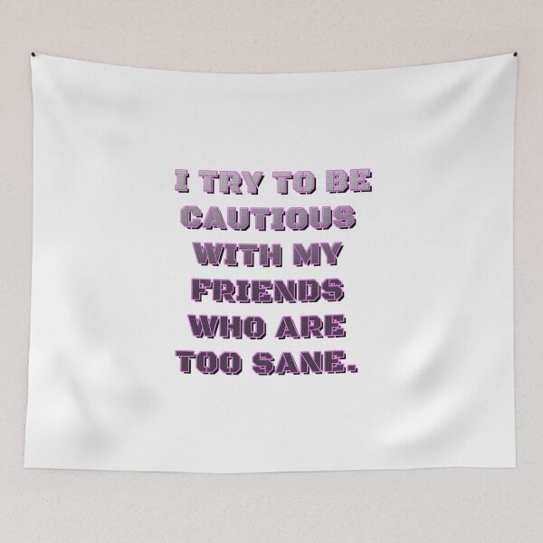 Item preview, BE CAUTIOUS WITH YOUR TOO SANE FRIENDS designed and sold by ILA-DODO.