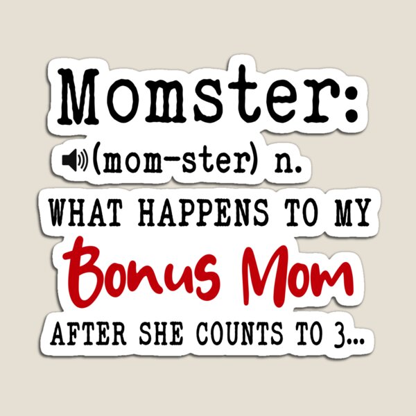 Momster What Happens To My Bonus Mom Mothers Day Funny Stepmom Magnet For Sale By