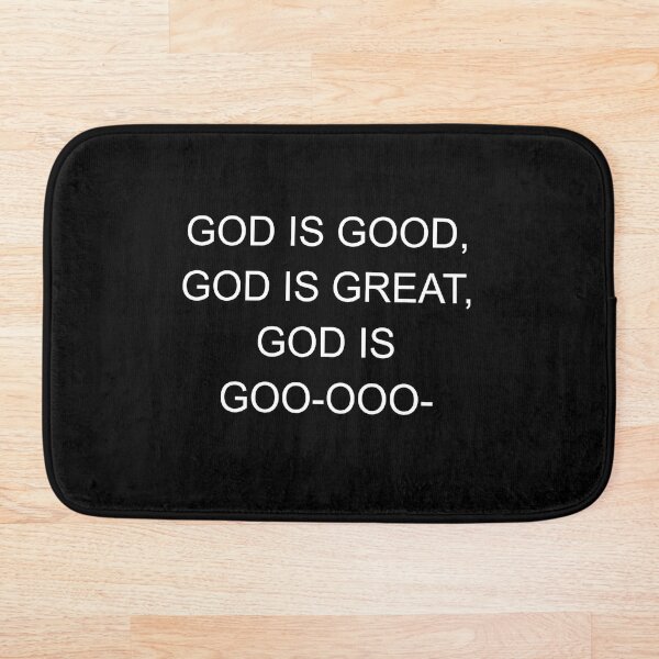 Item preview, "God is good, god is great, god is goo-gooo-" designed and sold by SolidOFFMerch.