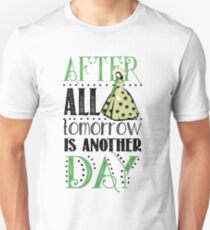 After All Tomorrow Is Another Day Unisex T-Shirt