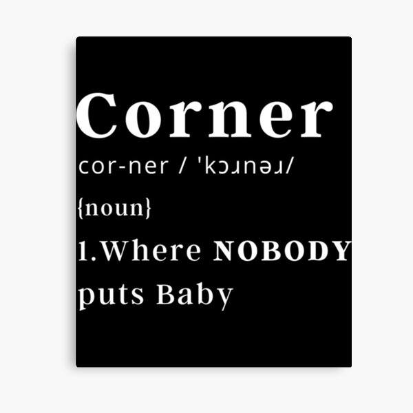 Corner - Where Nobody Puts Baby   Canvas Print
