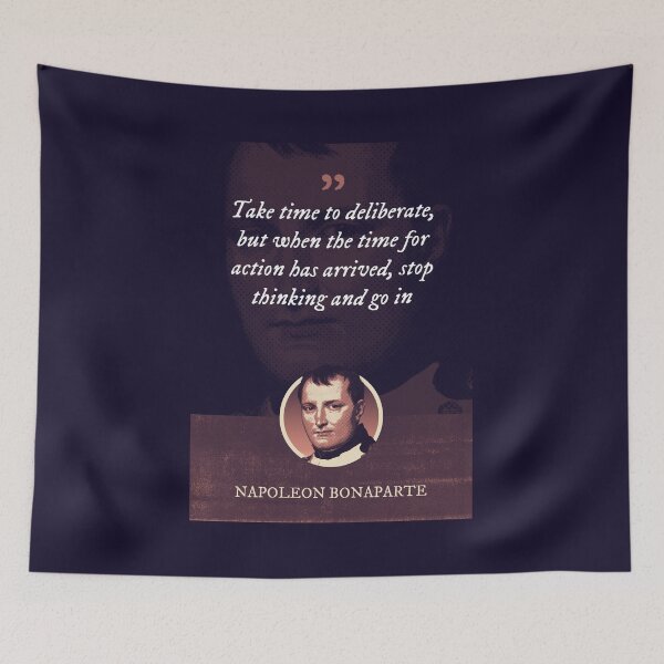 Item preview, Napoleon Bonaparte - Take time to deliberate, but when the time for action has arrived, stop thinking and go in designed and sold by Syahrasi.