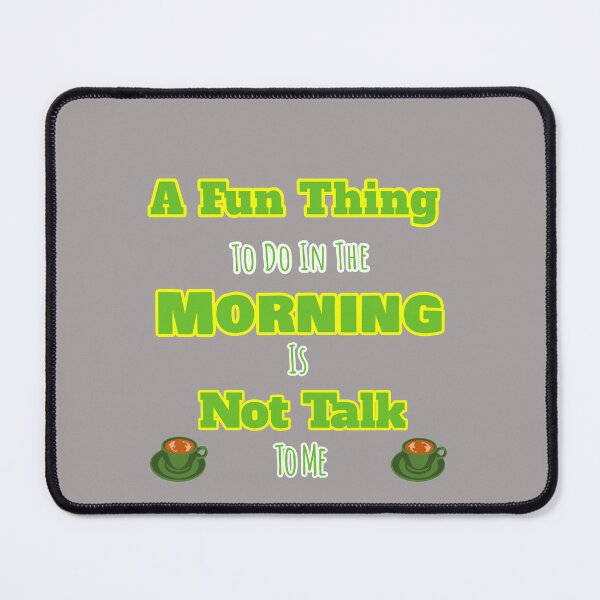 Item preview, Fun Thing To Do In Morning Not Talk To Me Design designed and sold by Angela Mello.